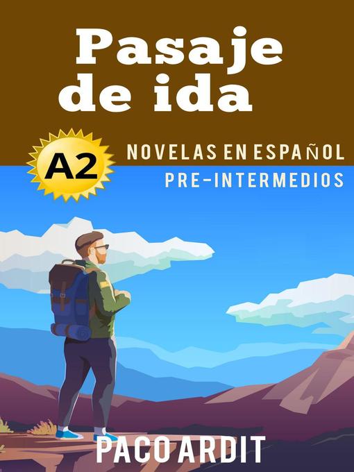 Title details for Pasaje de ida--Novelas en español para pre-intermedios (A2) by Paco Ardit - Available